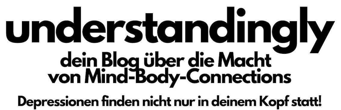 Text als Grafik mit folgendem Inhalt: understandingly - dein Blog über die Macht von Mind-Body-Connections. Depressionen finden nicht nur in deinem Kopf statt!